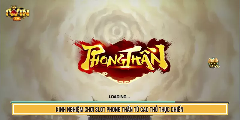 Kinh Nghiệm Chơi Slot Phong Thần Từ Cao Thủ Tại IwinClub 4 Kinh Nghiệm Chơi Slot Phong Thần Từ Cao Thủ Thực Chiến