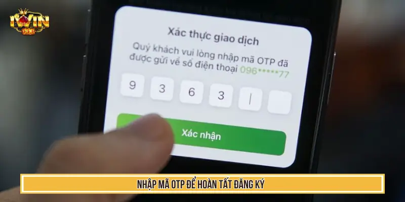Hướng Dẫn Đăng Ký IWIN Chi Tiết Nhanh Chỉ Trong 60 Giây 3 Nhập mã OTP để hoàn tất quá trình đăng ký Iwin