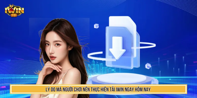 Nhiều lợi ích hấp dẫn mà người chơi thực hiện tải IWIN