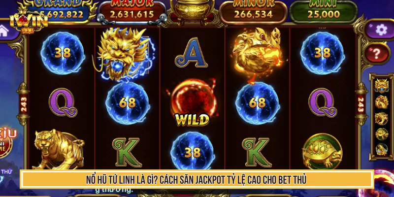 Nổ Hũ Tứ Linh Là Gì? Cách Săn Jackpot Tỷ Lệ Cao Cho Bet Thủ 5 Nổ Hũ Tứ Linh Là Gì? Cách Săn Jackpot Tỷ Lệ Cao Cho Bet Thủ